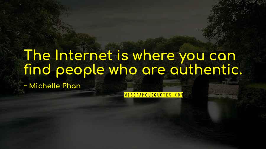 Trickery Nyt Quotes By Michelle Phan: The Internet is where you can find people Trickery Nyt Quotes By Michelle Phan: The Internet is where you can find people