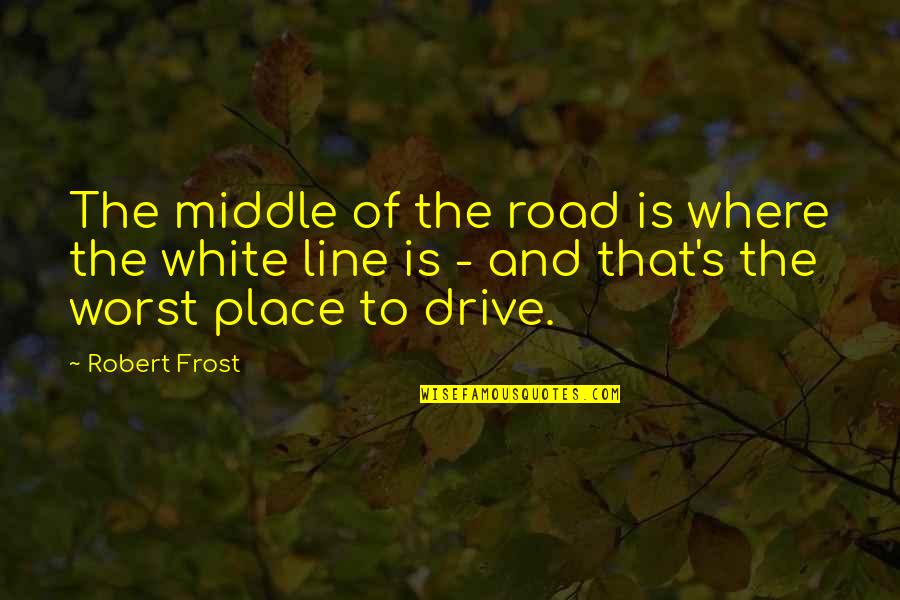 Trickiest Jokes Quotes By Robert Frost: The middle of the road is where the Trickiest Jokes Quotes By Robert Frost: The middle of the road is where the