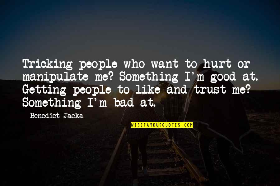 Tricking Off Quotes By Benedict Jacka: Tricking people who want to hurt or manipulate Tricking Off Quotes By Benedict Jacka: Tricking people who want to hurt or manipulate
