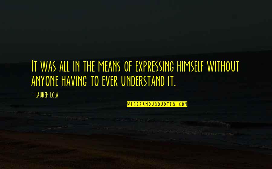 Tricking Off Quotes By Lauren Lola: It was all in the means of expressing Tricking Off Quotes By Lauren Lola: It was all in the means of expressing