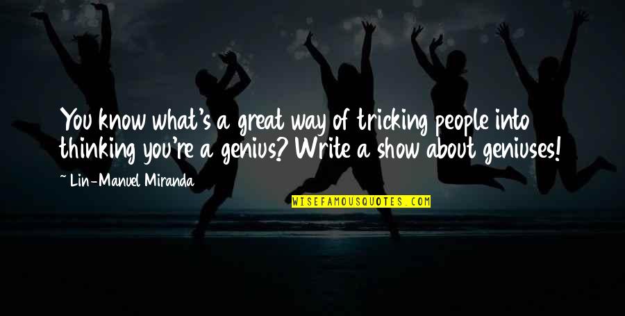 Tricking Off Quotes By Lin-Manuel Miranda: You know what's a great way of tricking Tricking Off Quotes By Lin-Manuel Miranda: You know what's a great way of tricking