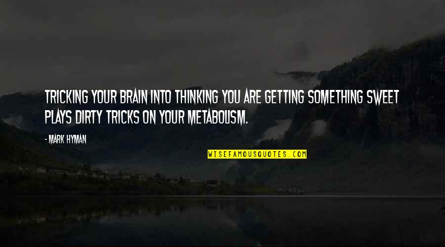 Tricking Off Quotes By Mark Hyman: Tricking your brain into thinking you are getting Tricking Off Quotes By Mark Hyman: Tricking your brain into thinking you are getting