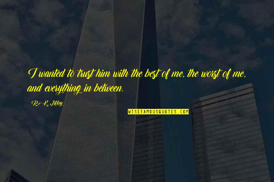 Tricking Off Quotes By R.K. Lilley: I wanted to trust him with the best Tricking Off Quotes By R.K. Lilley: I wanted to trust him with the best