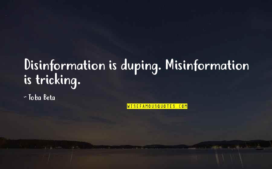 Tricking Off Quotes By Toba Beta: Disinformation is duping. Misinformation is tricking.