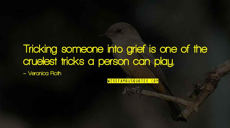 Tricking Off Quotes By Veronica Roth: Tricking someone into grief is one of the