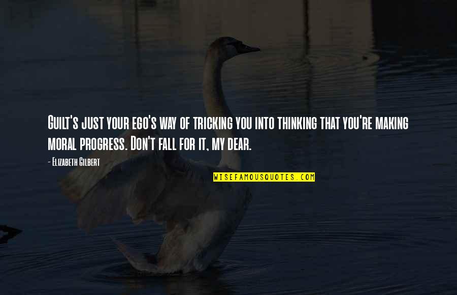 Tricking Quotes By Elizabeth Gilbert: Guilt's just your ego's way of tricking you Tricking Quotes By Elizabeth Gilbert: Guilt's just your ego's way of tricking you