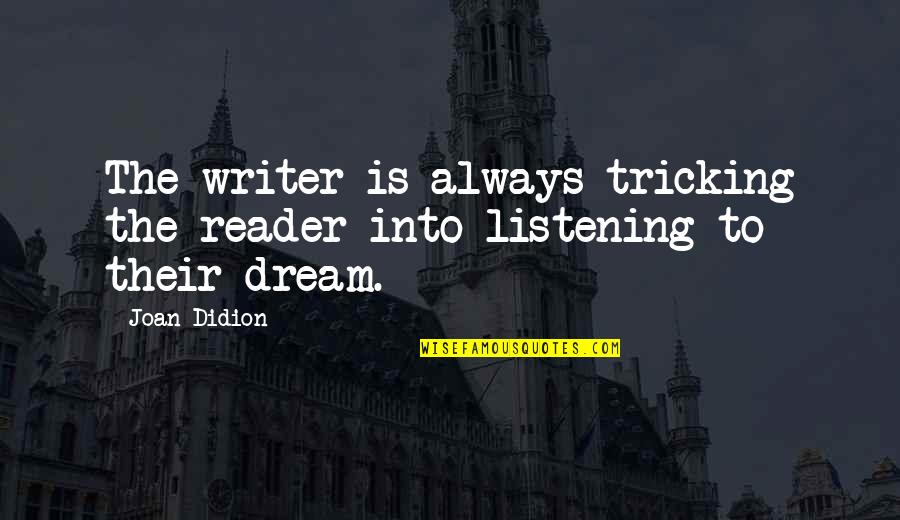 Tricking Quotes By Joan Didion: The writer is always tricking the reader into