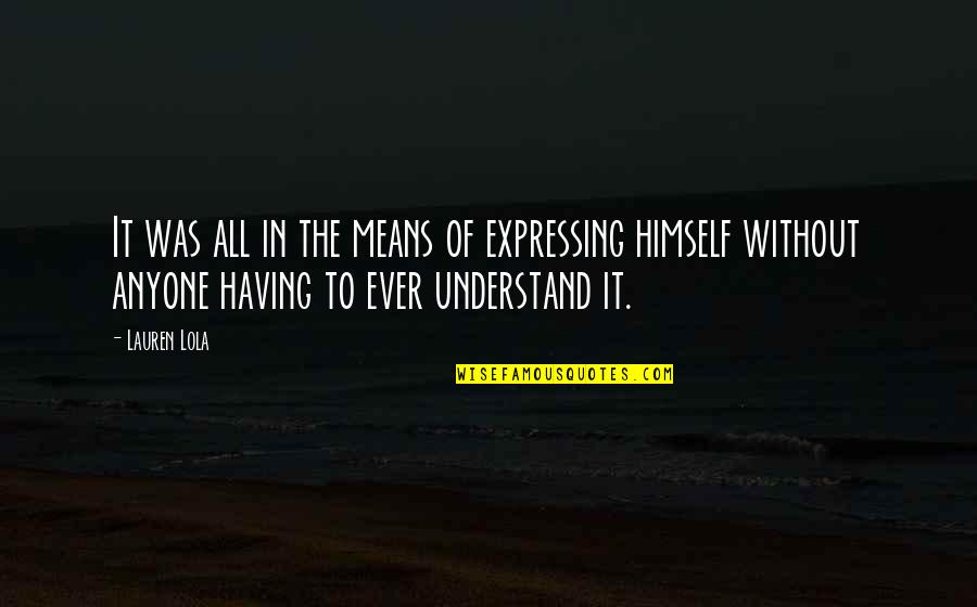 Tricking Quotes By Lauren Lola: It was all in the means of expressing Tricking Quotes By Lauren Lola: It was all in the means of expressing
