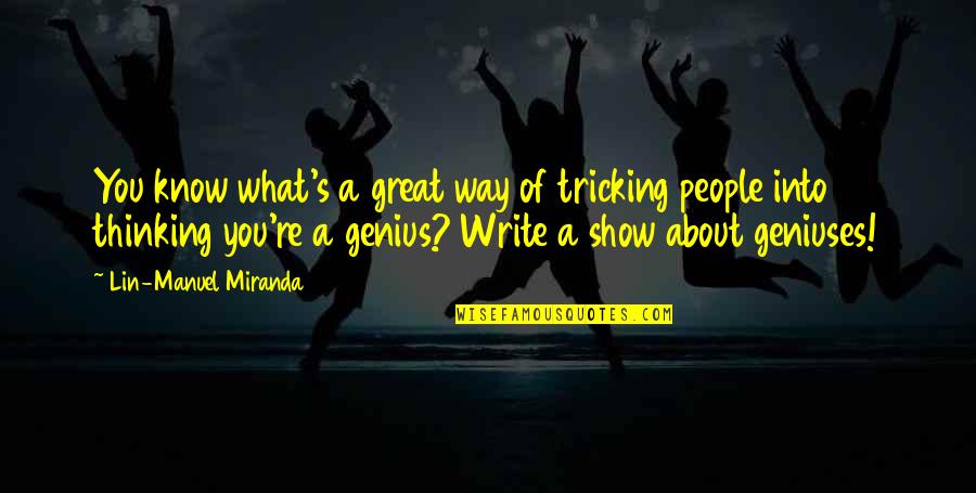 Tricking Quotes By Lin-Manuel Miranda: You know what's a great way of tricking Tricking Quotes By Lin-Manuel Miranda: You know what's a great way of tricking