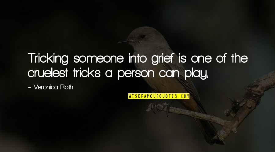 Tricking Someone Quotes By Veronica Roth: Tricking someone into grief is one of the