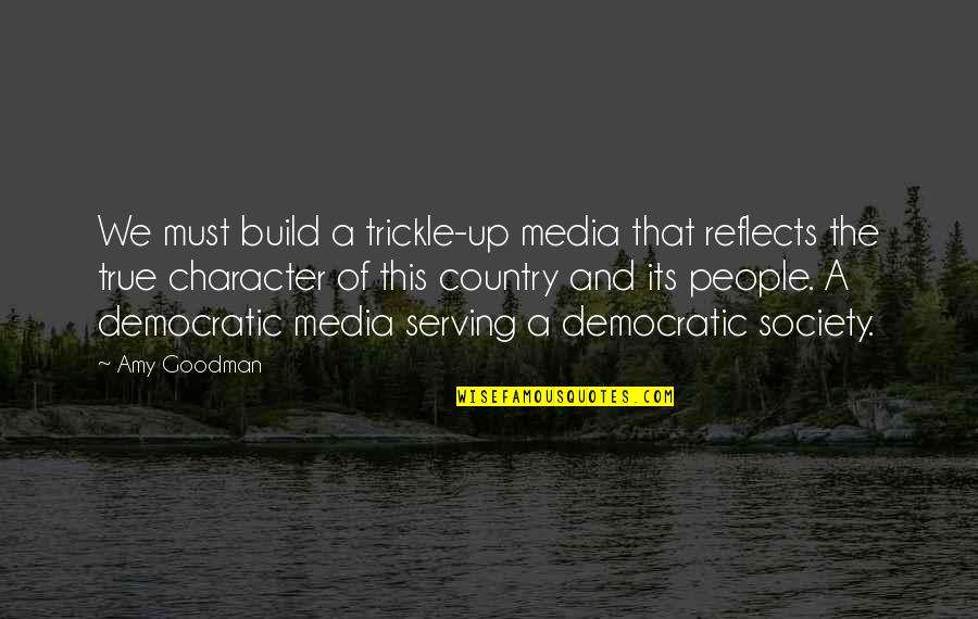 Trickle Quotes By Amy Goodman: We must build a trickle-up media that reflects