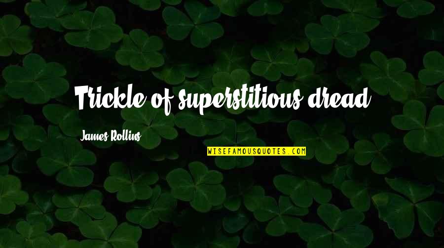 Trickle Quotes By James Rollins: Trickle of superstitious dread