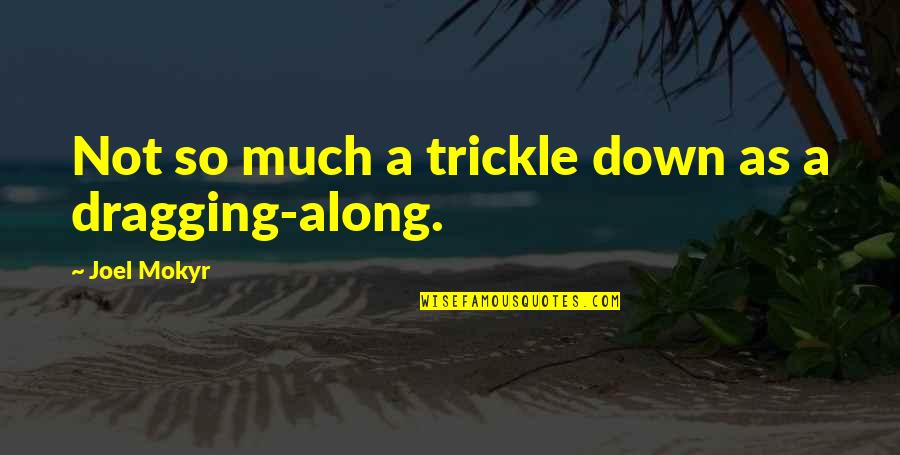 Trickle Quotes By Joel Mokyr: Not so much a trickle down as a