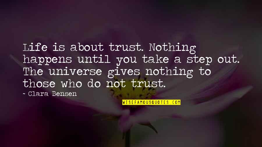 Trickled Quotes By Clara Bensen: Life is about trust. Nothing happens until you
