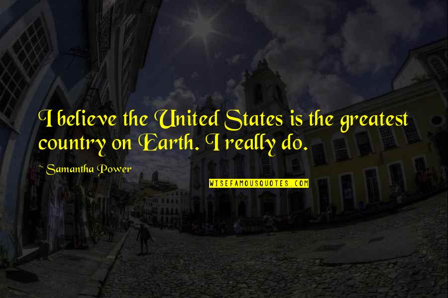 Tricks Of The Trade Quotes By Samantha Power: I believe the United States is the greatest