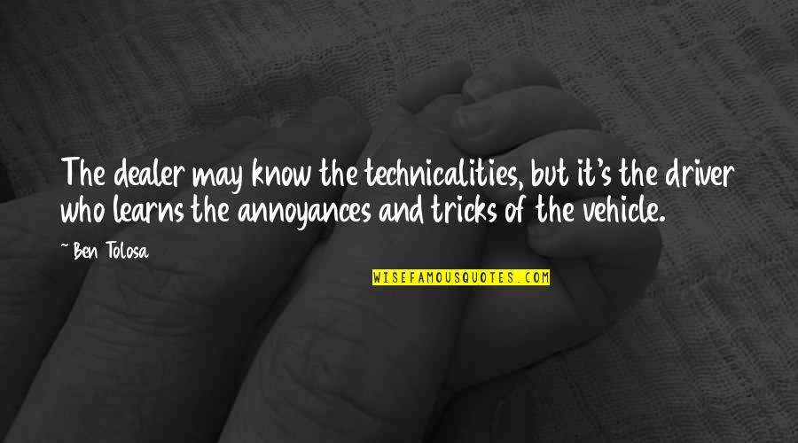 Tricks Quotes By Ben Tolosa: The dealer may know the technicalities, but it's