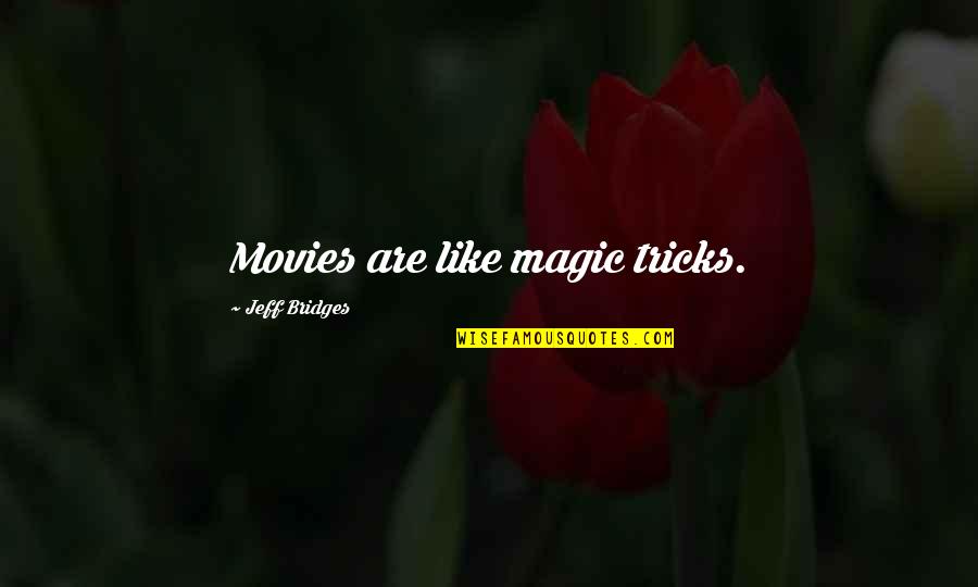 Tricks Quotes By Jeff Bridges: Movies are like magic tricks.