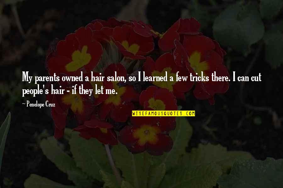 Tricks Quotes By Penelope Cruz: My parents owned a hair salon, so I