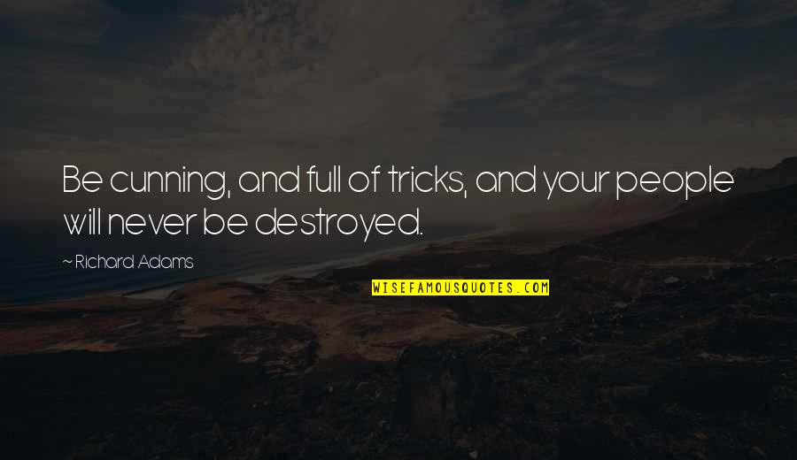 Tricks Quotes By Richard Adams: Be cunning, and full of tricks, and your