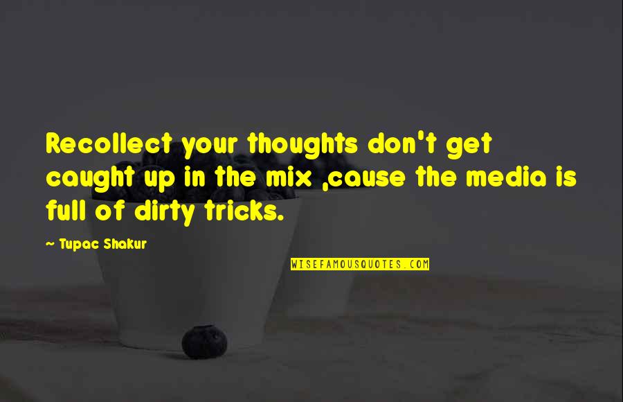 Tricks Quotes By Tupac Shakur: Recollect your thoughts don't get caught up in