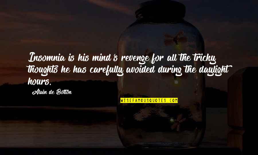 Tricky Mind Quotes By Alain De Botton: Insomnia is his mind's revenge for all the