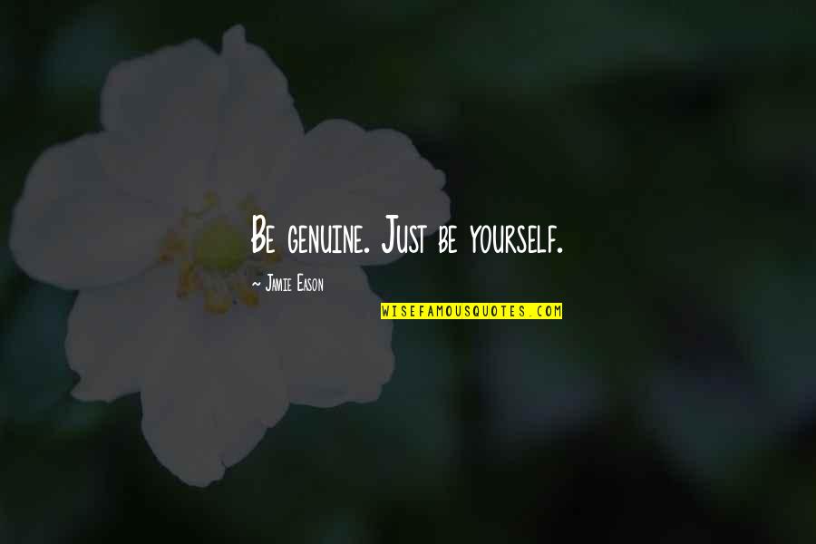 Tricky Mind Quotes By Jamie Eason: Be genuine. Just be yourself.