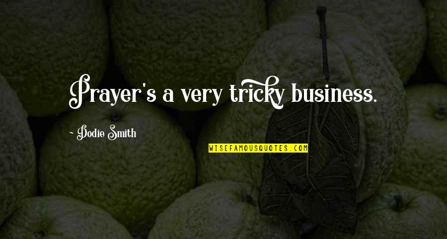 Tricky Quotes By Dodie Smith: Prayer's a very tricky business.