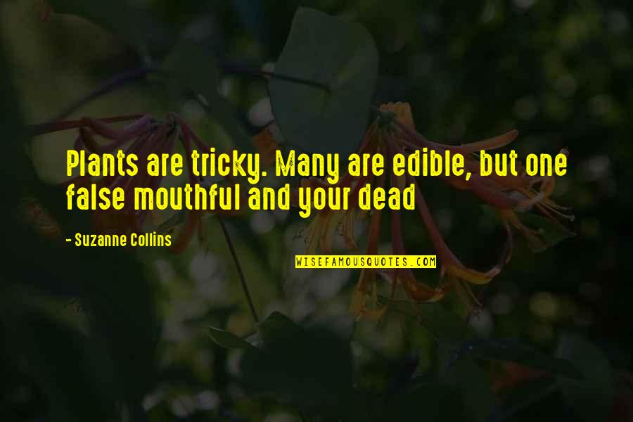 Tricky Quotes By Suzanne Collins: Plants are tricky. Many are edible, but one