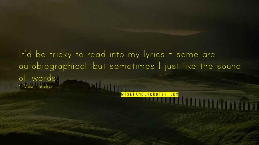 Tricky Words Quotes By Max Tundra: It'd be tricky to read into my lyrics