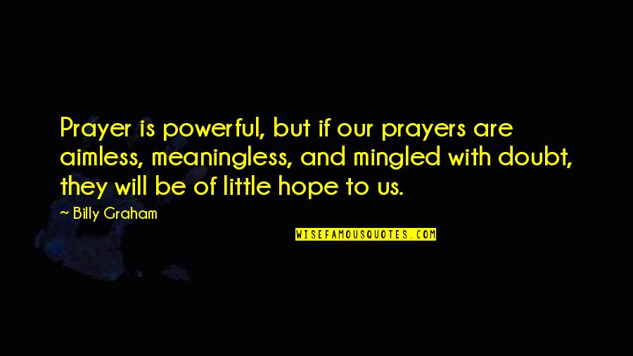 Tricolini Quotes By Billy Graham: Prayer is powerful, but if our prayers are