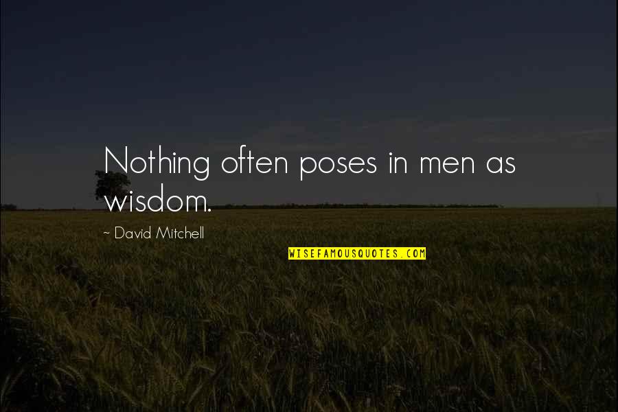 Tricolon Effect Quotes By David Mitchell: Nothing often poses in men as wisdom.
