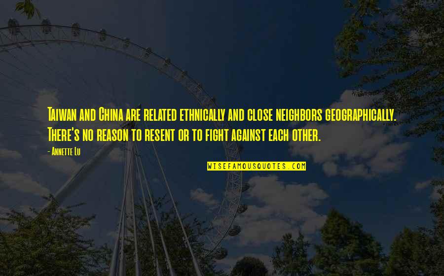 Tricolon Literary Quotes By Annette Lu: Taiwan and China are related ethnically and close Tricolon Literary Quotes By Annette Lu: Taiwan and China are related ethnically and close