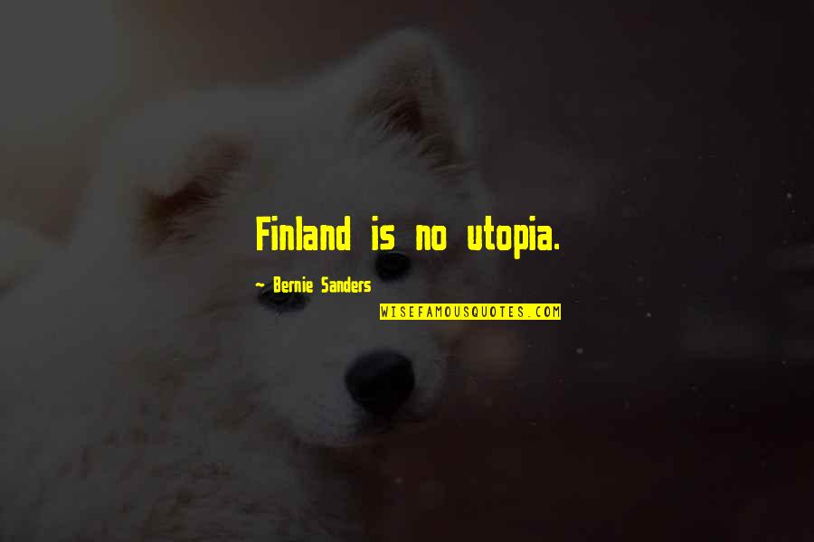 Tricolored Bumble Quotes By Bernie Sanders: Finland is no utopia. Tricolored Bumble Quotes By Bernie Sanders: Finland is no utopia.