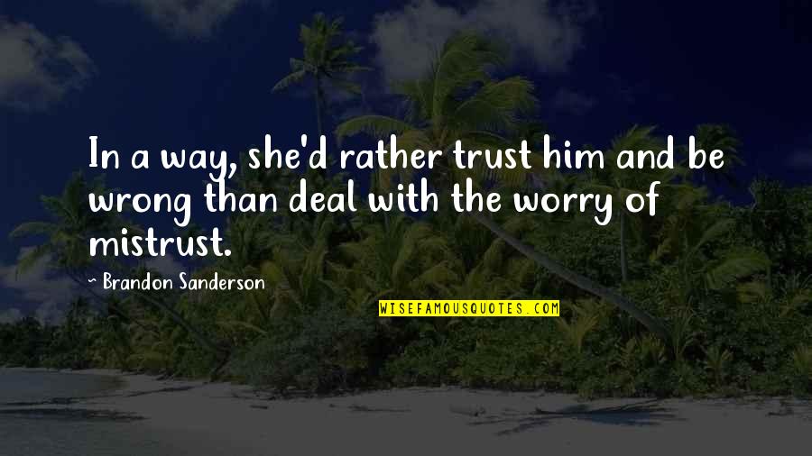 Tricolored Bumble Quotes By Brandon Sanderson: In a way, she'd rather trust him and Tricolored Bumble Quotes By Brandon Sanderson: In a way, she'd rather trust him and