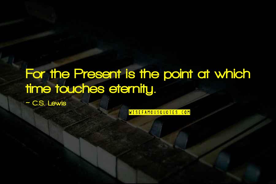 Tricolored Quotes By C.S. Lewis: For the Present is the point at which