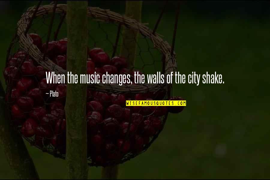 Tricolored Quotes By Plato: When the music changes, the walls of the