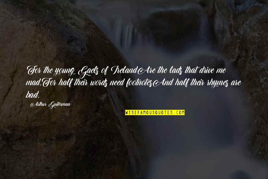 Tridax Coronopifolia Quotes By Arthur Guiterman: For the young Gaels of IrelandAre the lads Tridax Coronopifolia Quotes By Arthur Guiterman: For the young Gaels of IrelandAre the lads