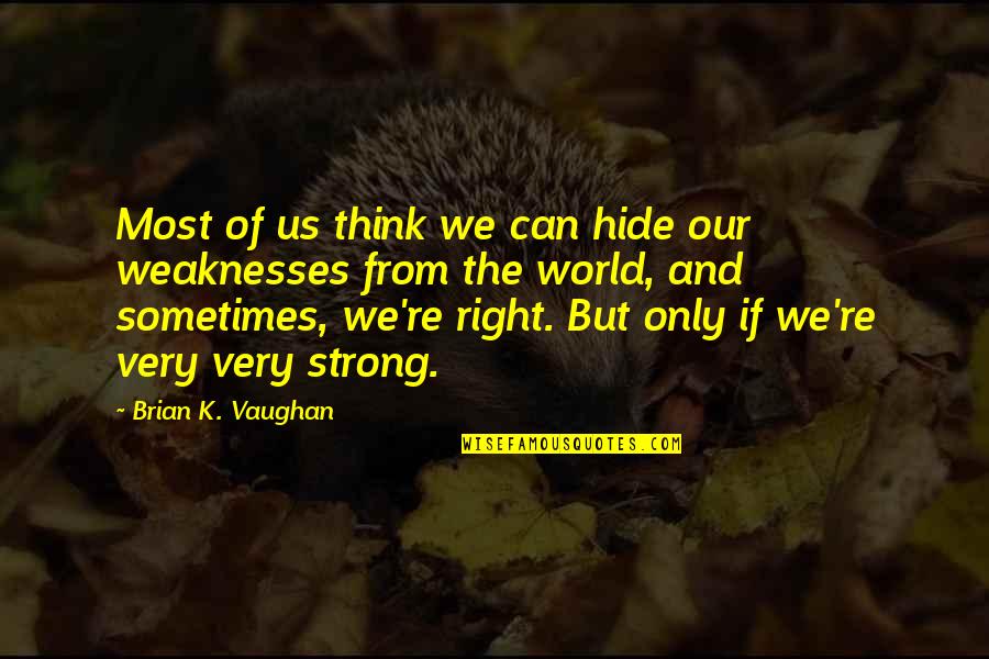 Tridax Daisy Quotes By Brian K. Vaughan: Most of us think we can hide our Tridax Daisy Quotes By Brian K. Vaughan: Most of us think we can hide our