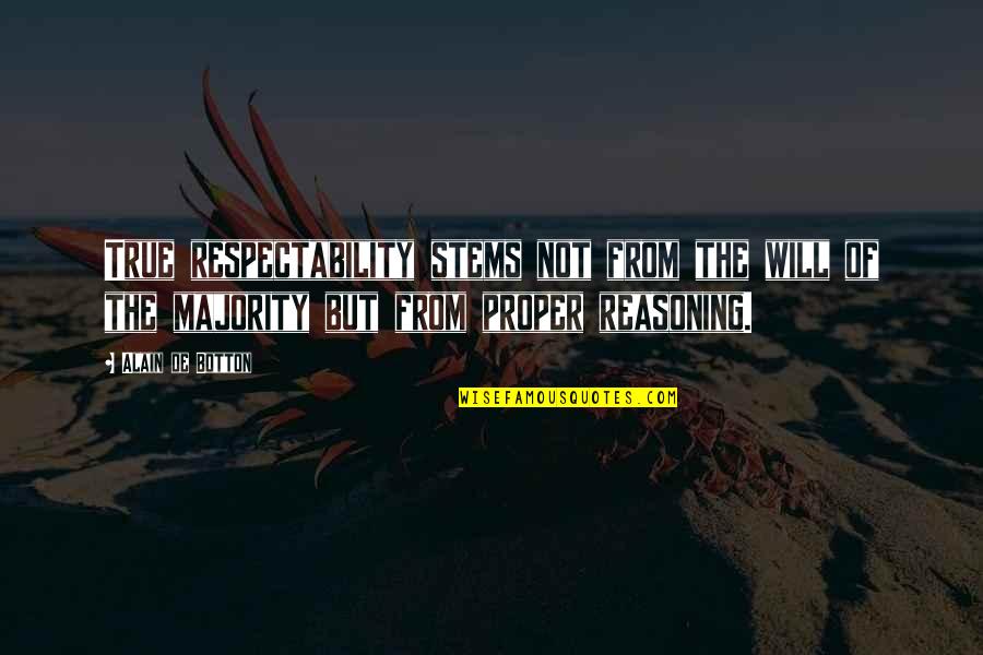 Tridelta Quotes By Alain De Botton: True respectability stems not from the will of Tridelta Quotes By Alain De Botton: True respectability stems not from the will of