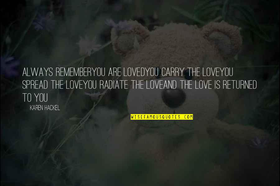 Tridens Quotes By Karen Hackel: Always rememberYou are lovedYou carry the loveYou spread Tridens Quotes By Karen Hackel: Always rememberYou are lovedYou carry the loveYou spread