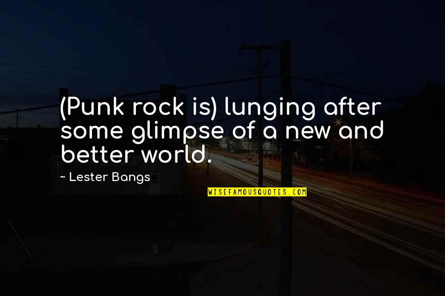 Tridente Quotes By Lester Bangs: (Punk rock is) lunging after some glimpse of