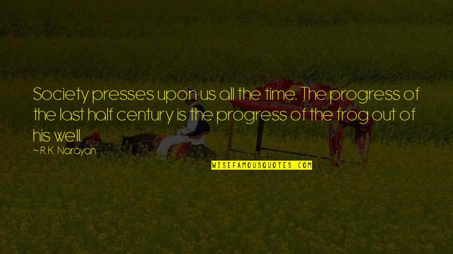 Tridevia Quotes By R.K. Narayan: Society presses upon us all the time. The Tridevia Quotes By R.K. Narayan: Society presses upon us all the time. The