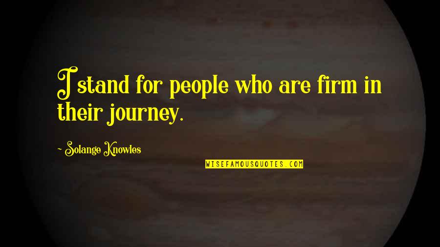 Tridha School Quotes By Solange Knowles: I stand for people who are firm in Tridha School Quotes By Solange Knowles: I stand for people who are firm in