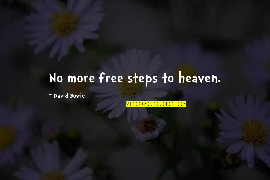 Tridhaatu Quotes By David Bowie: No more free steps to heaven. Tridhaatu Quotes By David Bowie: No more free steps to heaven.
