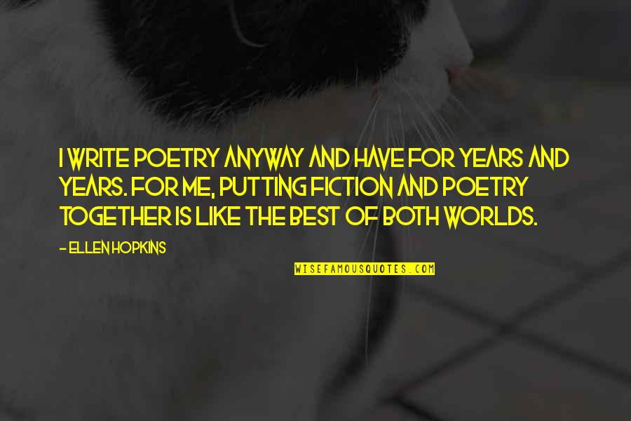 Tridhaatu Quotes By Ellen Hopkins: I write poetry anyway and have for years Tridhaatu Quotes By Ellen Hopkins: I write poetry anyway and have for years