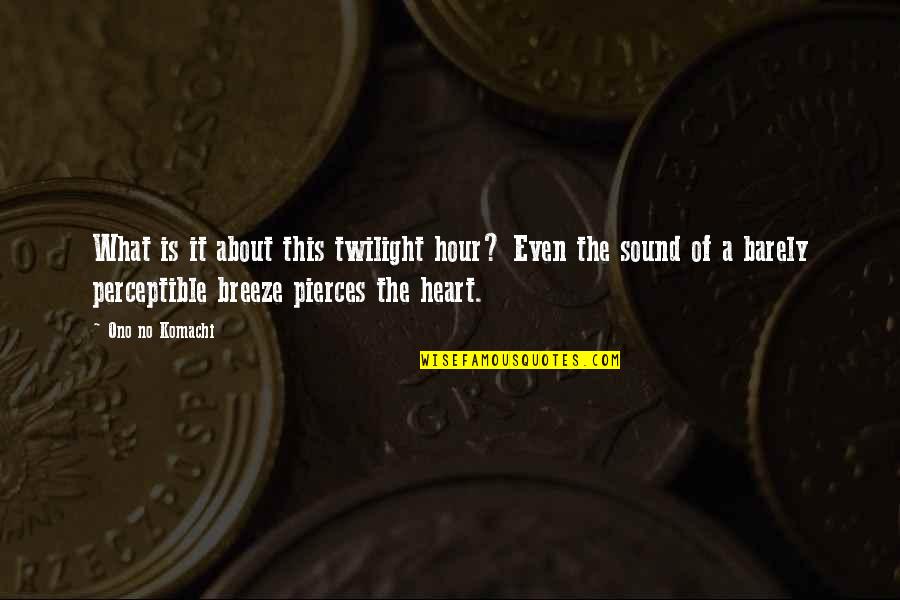Tridhaatu Quotes By Ono No Komachi: What is it about this twilight hour? Even Tridhaatu Quotes By Ono No Komachi: What is it about this twilight hour? Even