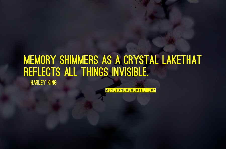 Tridhjete Quotes By Harley King: Memory shimmers as a crystal lakethat reflects all