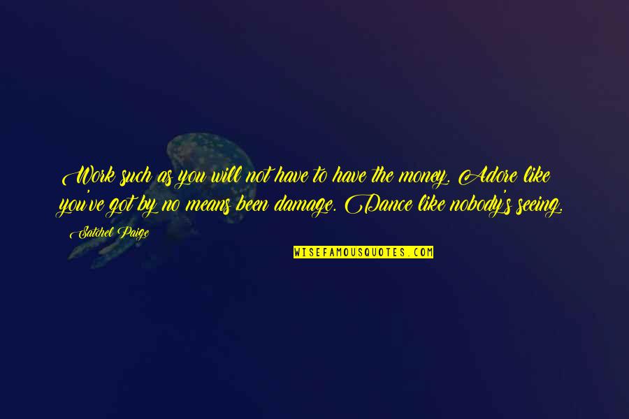 Tridhjete Quotes By Satchel Paige: Work such as you will not have to Tridhjete Quotes By Satchel Paige: Work such as you will not have to