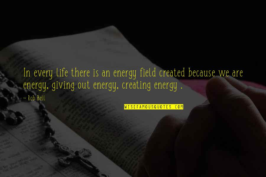 Tridimensional Paper Quotes By Rob Bell: In every life there is an energy field