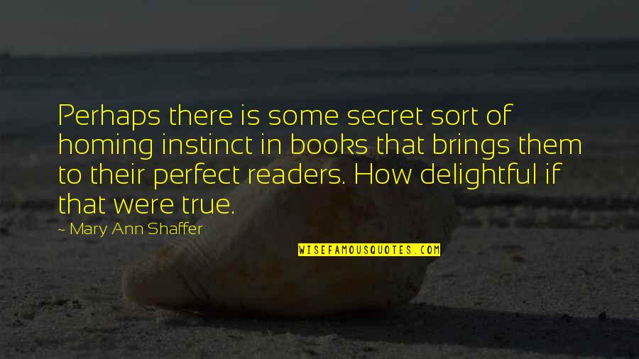 Tridion Content Quotes By Mary Ann Shaffer: Perhaps there is some secret sort of homing